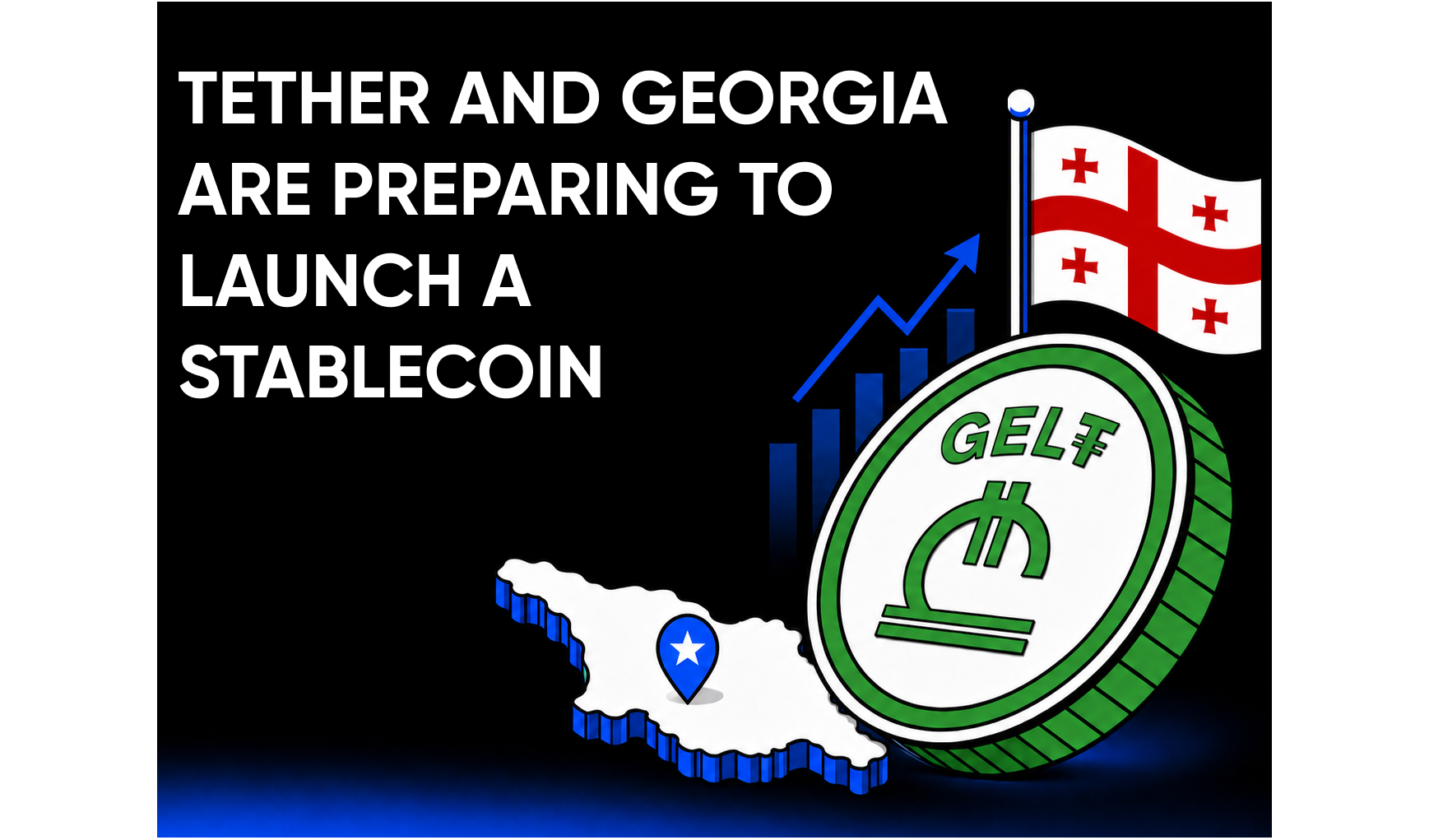 Tether and Georgia Prepare to Launch GEL₮: How the New Stablecoin Could Affect Georgia’s Crypto Market