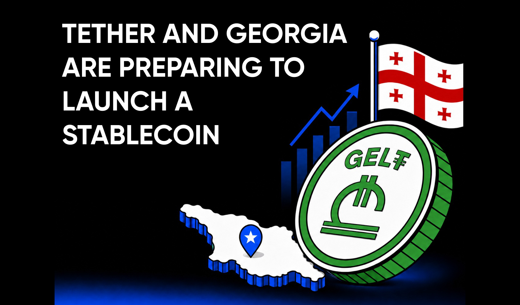Tether and Georgia Prepare to Launch GEL₮: How the New Stablecoin Could Affect Georgia’s Crypto Market