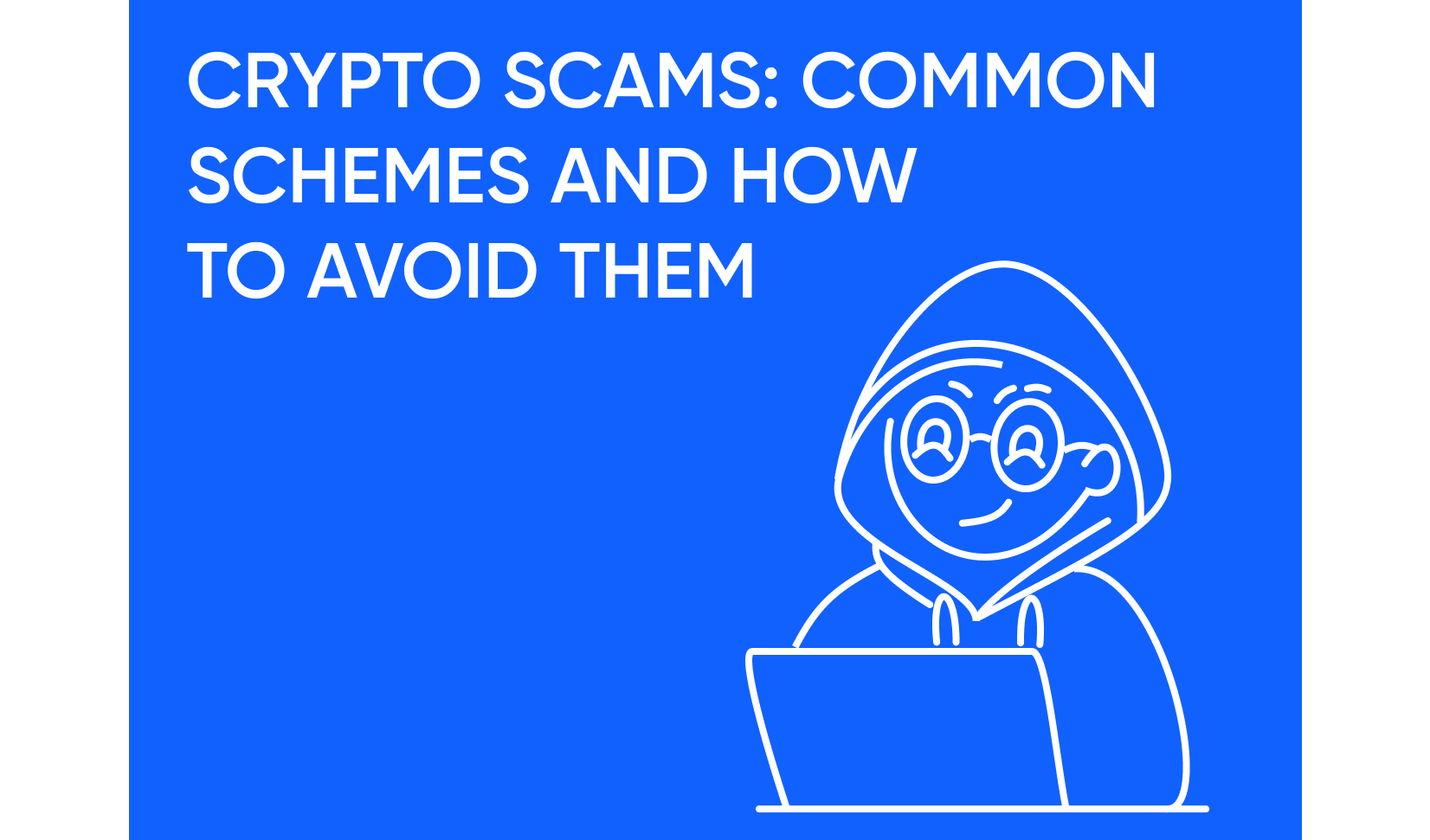 Crypto Scams: Popular Fraud Schemes and How to Protect Yourself